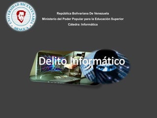 República Bolivariana De Venezuela
Ministerio del Poder Popular para la Educación Superior
Cátedra: Informática
 