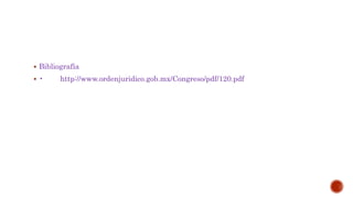  Bibliografía
 • http://www.ordenjuridico.gob.mx/Congreso/pdf/120.pdf
 