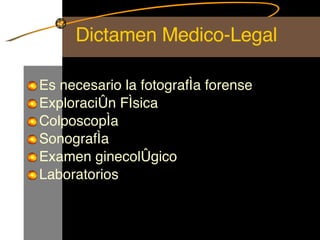 Dictamen Medico-Legal Es necesario la fotografía forense Exploración Física Colposcopía Sonografía Examen ginecológico Laboratorios 