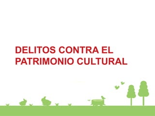 DELITOS CONTRA EL
PATRIMONIO CULTURAL
 