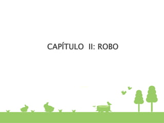 CAPÍTULO II: ROBO
 