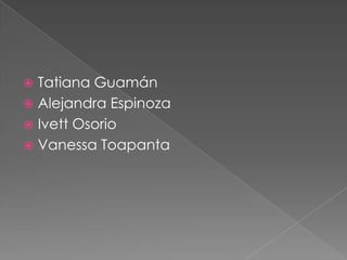  Tatiana Guamán
 Alejandra Espinoza
 Ivett Osorio
 Vanessa Toapanta
 