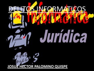 DELITOS INFORMATICOS JOSUE HECTOR PALOMINO QUISPE 