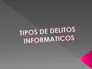 TIPOS DE DELITOS INFORMATICOS