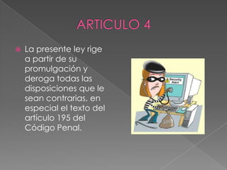  La presente ley rige
a partir de su
promulgación y
deroga todas las
disposiciones que le
sean contrarias, en
especial el texto del
artículo 195 del
Código Penal.
 