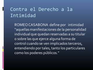 Contra el Derecho a la
Intimidad
 