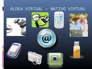 ALDEA VIRTUAL – NATIVO VIRTUAL
 