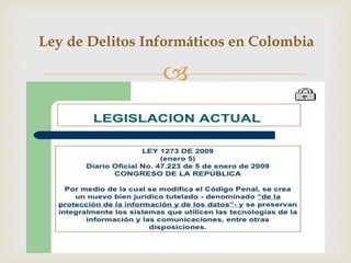 
Ley de Delitos Informáticos en Colombia
 