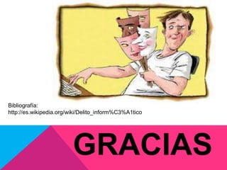 GRACIAS
Bibliografía:
http://es.wikipedia.org/wiki/Delito_inform%C3%A1tico
 