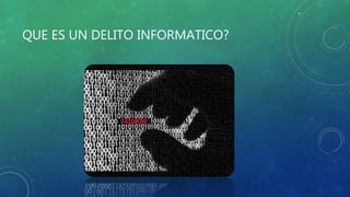 QUE ES UN DELITO INFORMATICO?