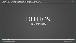DELITOSINFORMATICOS
UNIVERSIDADBICENTENARIADE ARAGUA. 01
EGLIS SENAIR BRICEÑO LABRADOR INFORMATICA – NIVEL III
 