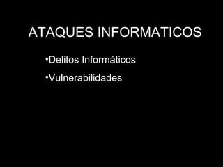 ATAQUES INFORMATICOS ,[object Object],[object Object]