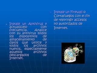 “De la Protección de la
Información y de los Datos”
• ARTÍCULO 269A: Acceso abusivo a un sistema
informático.
• ARTÍCULO 269B: Obstaculización ilegítima de
sistema informático o red de telecomunicación.
• ARTÍCULO 269C: Interceptación ilícita de datos
informáticos o de emisiones electromagnéticas.
 