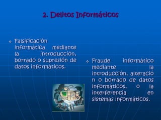 Como fin u objetivo
Ejemplos:
• Instrucciones que producen un bloqueo parcial
o total del sistema.
• Destrucción de programas por cualquier
método.
• Atentado físico contra la computadora, sus
accesorios o sus medios de comunicación.
• Secuestro de soportes magnéticos con
información valiosa, para ser utilizada con fines
delictivos.
 