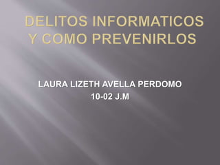 LAURA LIZETH AVELLA PERDOMO
10-02 J.M
 