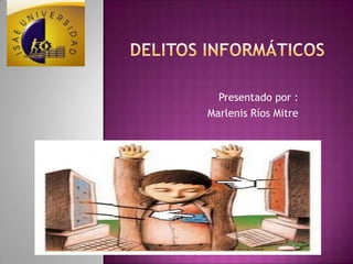 Presentado por :
Marlenis Ríos Mitre
 