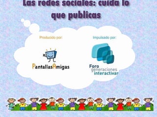 Las redes sociales: cuida lo
que publicas
 
