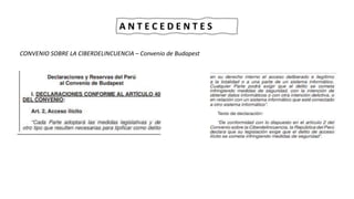 A N T E C E D E N T E S
CONVENIO SOBRE LA CIBERDELINCUENCIA – Convenio de Budapest
 