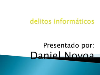 Presentado por:
Daniel Novoa
 