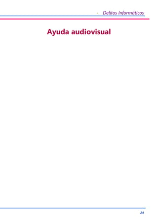 - Delitos Informáticos
24
Ayuda audiovisual
 