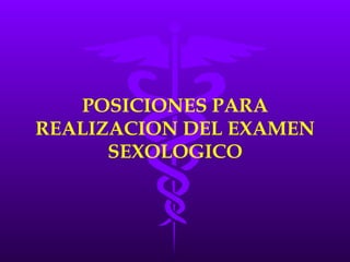 POSICIONES PARA REALIZACION DEL EXAMEN SEXOLOGICO 