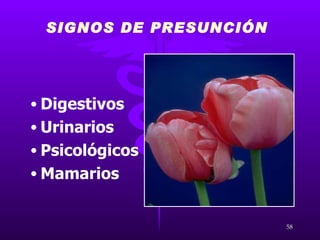 SIGNOS DE PRESUNCIÓN   Digestivos Urinarios Psicológicos Mamarios 