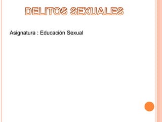 Asignatura : Educación Sexual
 