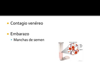  Contagio venéreo
 Embarazo
 Manchas de semen
 