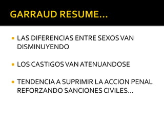  LAS DIFERENCIAS ENTRE SEXOSVAN
DISMINUYENDO
 LOS CASTIGOSVANATENUANDOSE
 TENDENCIA A SUPRIMIR LA ACCION PENAL
REFORZANDO SANCIONES CIVILES…
 