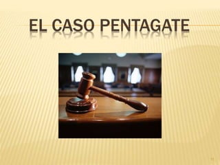 EL CASO PENTAGATE
11
 