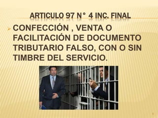 ARTICULO 97 N° 4 INC. FINAL
 CONFECCIÓN , VENTA O
FACILITACIÓN DE DOCUMENTO
TRIBUTARIO FALSO, CON O SIN
TIMBRE DEL SERVICIO.
9
 