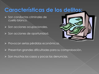 Características de los delitos:Son conductas criminales de      cuello blanco.Son acciones ocupacionales.