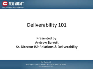 Deliverability 101 Presented by: Andrew Barrett Sr. Director ISP Relations & Deliverability 