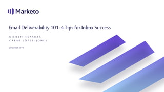 K I E R S T I E S P A R Z A
C A R M I L Ó P E Z - J O N E S
Email Deliverability101: 4 Tips for InboxSuccess
JANUARY 2019
 