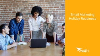 Email Marketing
Holiday Readiness
 