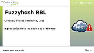 Fuzzyhash RBL
Generally available from May 2026
in production since the beginning of the year
Giovanni Bechis, CTO @ Pccc
 