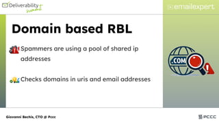 Domain based RBL
Spammers are using a pool of shared ip
addresses
Checks domains in uris and email addresses
Giovanni Bechis, CTO @ Pccc
 