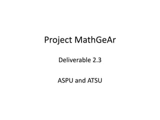 Project MathGeAr
Deliverable 2.3
ASPU and ATSU
 