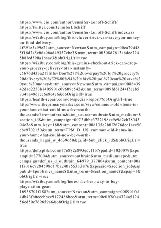 https://www.cio.com/author/Jennifer-Lonoff-Schiff/
https://twitter.com/JenniferLSchiff
https://www.cio.com/author/Jennifer-Lonoff-Schiff/index.rss
https://wikibuy.com/blog/this-clever-trick-can-save-you-money-
on-food-delivery-
4f691e5c99e2?utm_source=Newton&utm_campaign=00ea79d48
5f16d2a5e06a06ad49357cbe3&utm_term=00508d7613e6dee724
5b8fed590a1baae3&obOrigUrl=true
https://wikibuy.com/blog/this-genius-checkout-trick-can-drop-
your-grocery-delivery-total-instantly-
c5676d433a21?title=Don%27t%20overpay%20for%20grocery%
20delivery%20%E2%80%94%20this%20tool%20can%20save%2
0you%20money&utm_source=Newton&utm_campaign=0088439
42dad2253b1405901e09609e542&utm_term=009fd61244f5ceb5
734ba49daec6e9e4c6&obOrigUrl=true
https://health-repair.com/ob/special-report/?obOrigUrl=true
http://www.theprimarymarket.com/view/common-old-items-in-
your-home-that-could-now-be-worth-
thousands/?src=outbrain&utm_source=outbrain&utm_medium=$
section_id$&utm_campaign=0073dbbe3722198ce9e9d2eb78345
04c2c&utm_key=160&utm_content=00d135e2b0f2676dec1aec5f
cbe9702150&utm_term=TPM_D_US_common-old-items-in-
your-home-that-could-now-be-worth-
thousands_hagai_w_4639650&guid=$ob_click_id$&obOrigUrl=
true
https://def.sptrkr.com/77e882c893edcf1b?spadid=3020079&spc
ampid=377004&utm_source=outbrain&utm_medium=cpc&utm_
campaign=def_us_d_outbrain_64979_377004&utm_content=00a
1fa016c9284598d17ba240755333876&spsecid=$section_id$&sp
pubid=$publisher_name$&utm_term=$section_name$&spap=1&
obOrigUrl=true
https://wikibuy.com/blog/heres-the-best-way-to-buy-
playstation-gear-
16938701f488?utm_source=Newton&utm_campaign=008901fa1
4db43fb0eecbbcc9172486bcc&utm_term=00c0ff6fac4324a5124
56ed50c769659a6&obOrigUrl=true
 