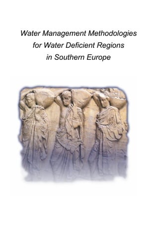 Water Management Methodologies
for Water Deficient Regions
in Southern Europe
 