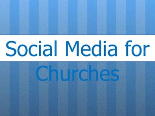 Social Media for
   Churches
 