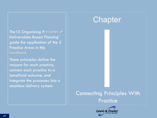 The10 Organizing Principles of
Deliverables Based Planning®
guide the application of the 5
Practice Areas in this
handbook...