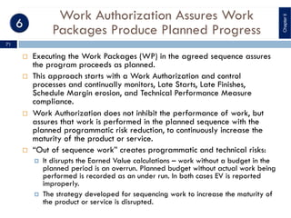Work Authorization Assures Work
Packages Produce Planned Progress
¨ Executing the Work Packages (WP) in the agreed sequenc...
