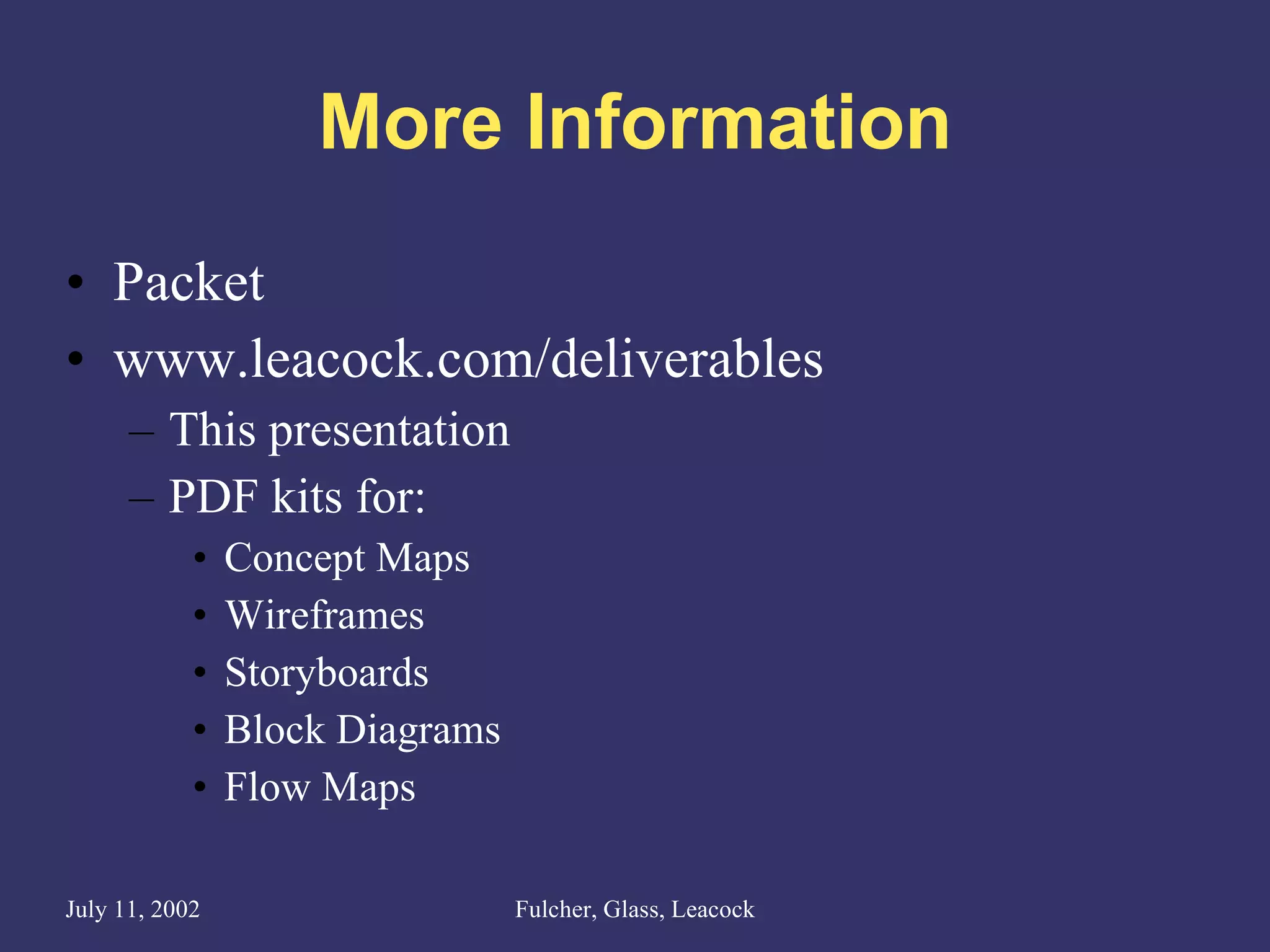 More Information Packet www.leacock.com/deliverables This presentation PDF kits for: Concept Maps Wireframes Storyboards Block Diagrams Flow Maps 