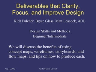 Deliverables that Clarify, Focus, and Improve Design ,[object Object],[object Object],[object Object],[object Object]