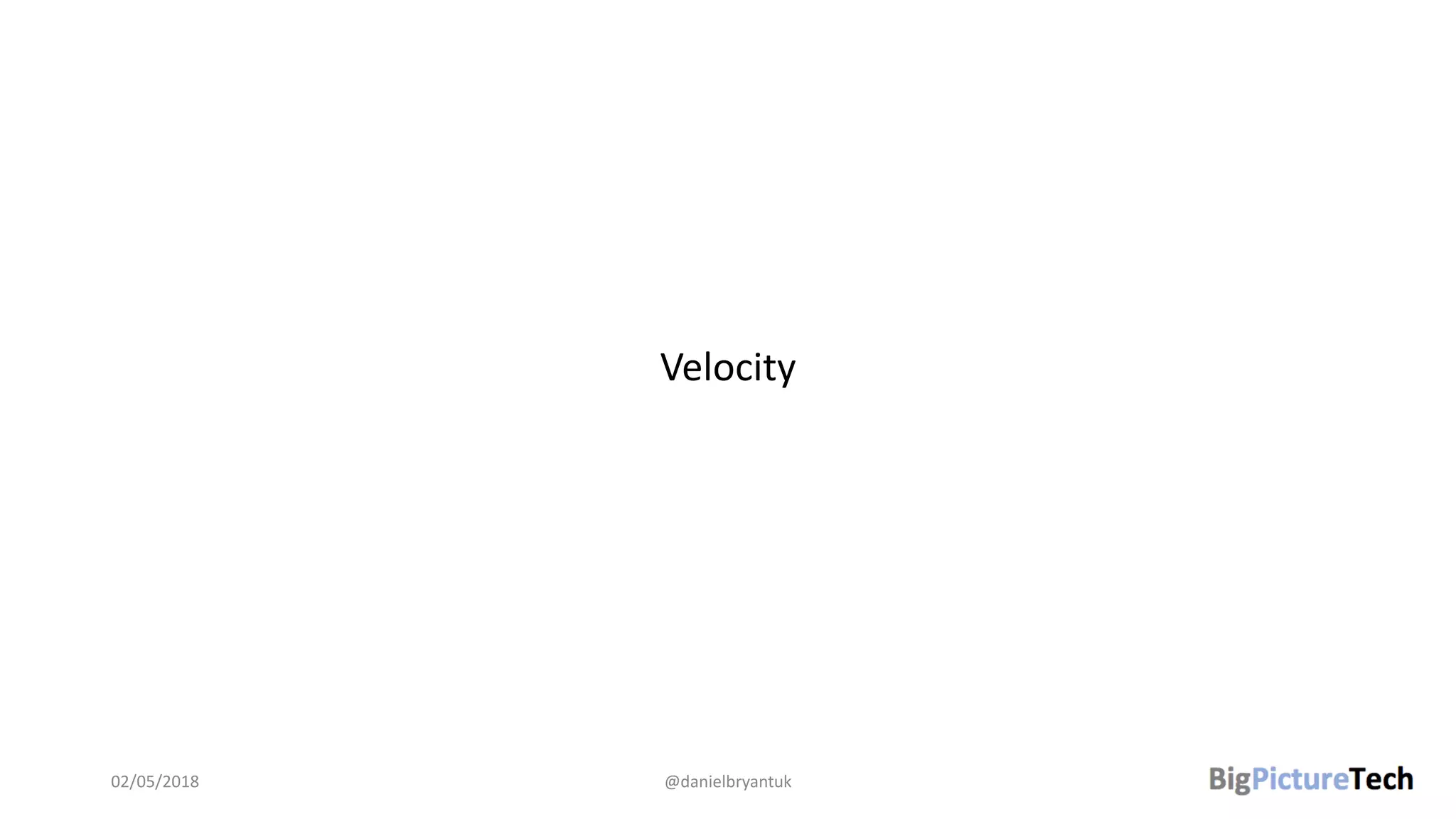 Velocity
02/05/2018 @danielbryantuk
 