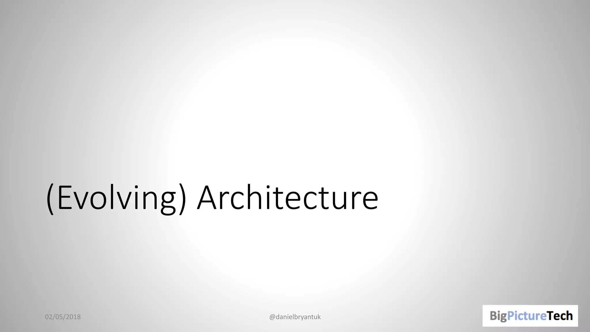 (Evolving) Architecture
02/05/2018 @danielbryantuk
 