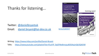 Thanks for listening…
Twitter: @danielbryantuk
Email: daniel.bryant@tai-dev.co.uk
Writing: https://www.infoq.com/profile/Daniel-Bryant
Talks: https://www.youtube.com/playlist?list=PLoVYf_0qOYNeBmrpjuBOOAqJnQb3QAEtM
02/05/2018 @danielbryantuk
bit.ly/2jWDSF7
Coming soon!
 