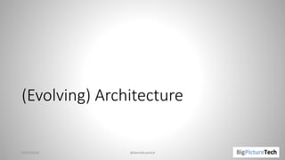 (Evolving) Architecture
02/05/2018 @danielbryantuk
 