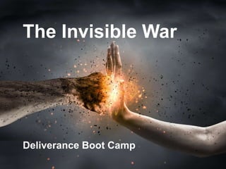 The Invisible War
Deliverance Boot Camp
 